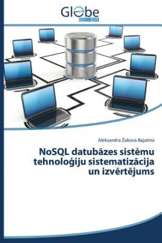 Kniha NoSQL datub&#257;zes sist&#275;mu tehnolo&#291;iju sistematiz&#257;cija un izv&#275;rt&#275;jums Ukova-Bajutina Aleksandra