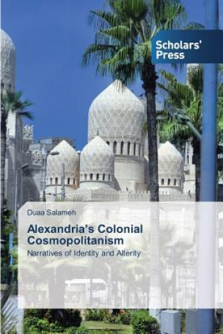 Carte Alexandria's Colonial Cosmopolitanism Salameh Duaa