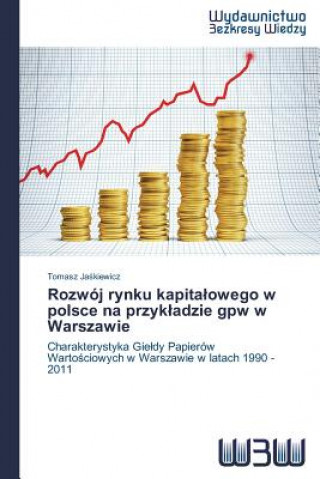 Knjiga Rozwoj rynku kapitalowego w polsce na przykladzie gpw w Warszawie Ja Kiewicz Tomasz