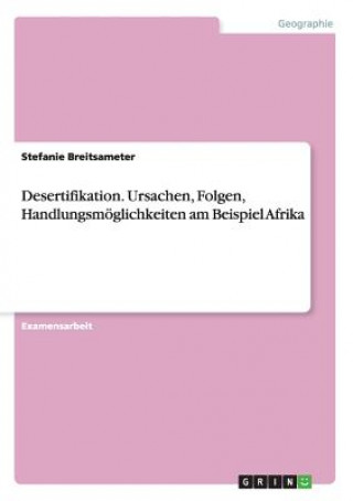 Könyv Desertifikation. Ursachen, Folgen, Handlungsmoeglichkeiten am Beispiel Afrika Stefanie Breitsameter