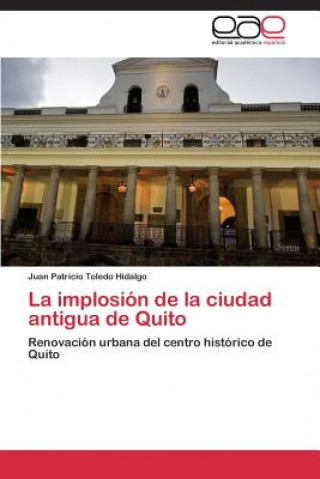 Book implosion de la ciudad antigua de Quito Toledo Hidalgo Juan Patricio