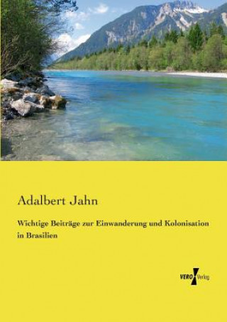 Książka Wichtige Beitrage zur Einwanderung und Kolonisation in Brasilien Adalbert Jahn