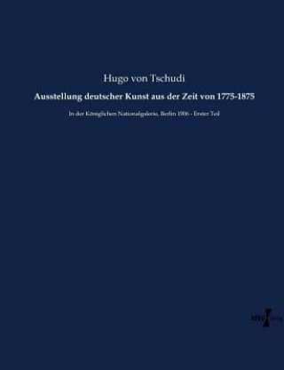 Book Ausstellung deutscher Kunst aus der Zeit von 1775-1875 Hugo Von Tschudi