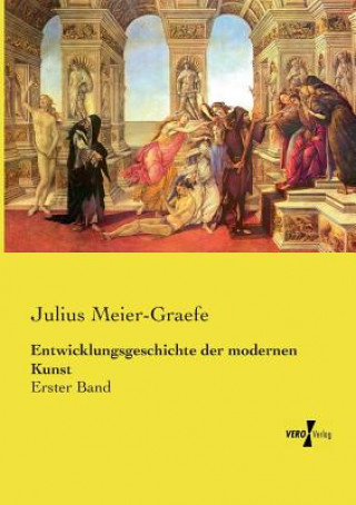 Kniha Entwicklungsgeschichte der modernen Kunst Julius Meier-Graefe