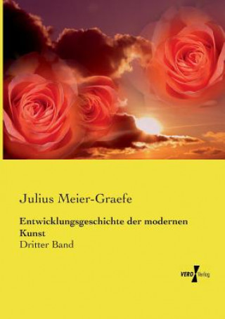 Kniha Entwicklungsgeschichte der modernen Kunst Julius Meier-Graefe