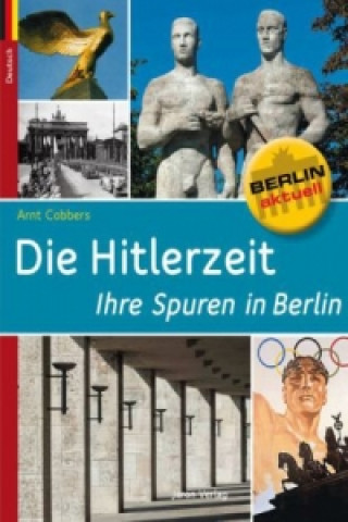 Könyv Die Hitlerzeit - Ihre Spuren in Berlin Arnt Cobbers