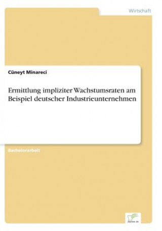 Könyv Ermittlung impliziter Wachstumsraten am Beispiel deutscher Industrieunternehmen Cuneyt Minareci