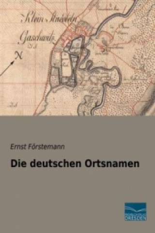 Kniha Die deutschen Ortsnamen Ernst Förstemann