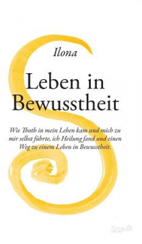 Kniha Leben in Bewusstheit Ilona Rossi