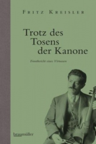 Kniha Trotz des Tosens der Kanone Fritz Kreisler