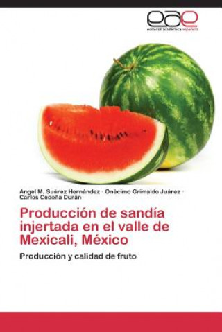 Carte Produccion de sandia injertada en el valle de Mexicali, Mexico Suarez Hernandez Angel M