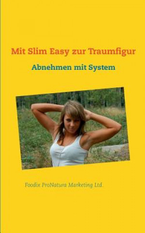 Kniha Mit Slim Easy zur Traumfigur Foodix ProNatura Marketing Ltd.