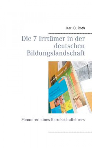 Könyv 7 Irrtumer in der deutschen Bildungslandschaft Karl O Roth