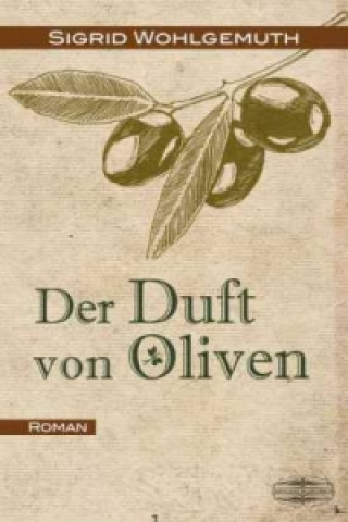 Könyv Der Duft von Oliven Sigrid Wohlgemuth