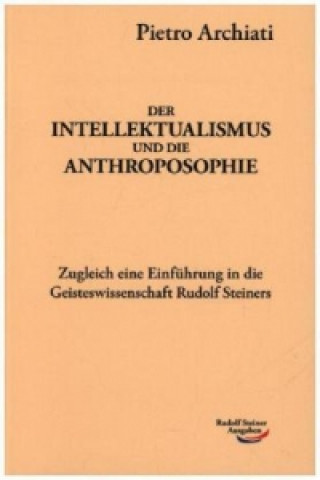 Carte Der Intellektualismus und die Anthroposophie Pietro Archiati