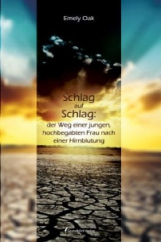 Buch Schlag auf Schlag: der Weg einer jungen, hochbegabten Frau nach einer Hirnblutung Emely Oak