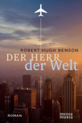 Kniha Der Herr der Welt Robert Hugh Benson