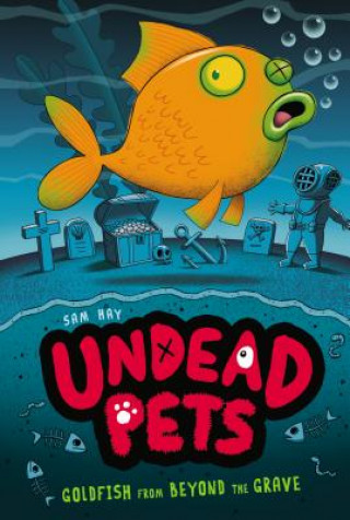 Книга Undead Pets - Goldfish from Beyond the Grave Sam Hay