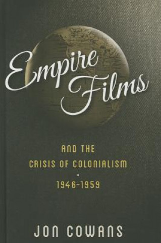 Książka Empire Films and the Crisis of Colonialism, 1946-1959 Jon Cowans