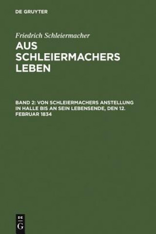 Libro Von Schleiermachers Anstellung in Halle bis an sein Lebensende, den 12. Februar 1834 Friedrich Schleiermacher