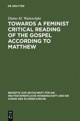 Книга Towards a Feminist Critical Reading of the Gospel according to Matthew Elaine M. Wainwright