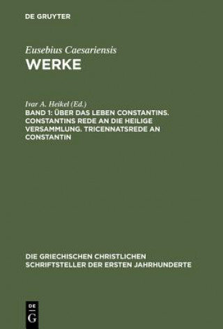 Kniha UEber Das Leben Constantins. Constantins Rede an Die Heilige Versammlung. Tricennatsrede an Constantin Ivar A. Heikel