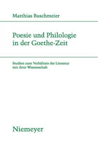 Könyv Poesie und Philologie in der Goethe-Zeit Matthias Buschmeier