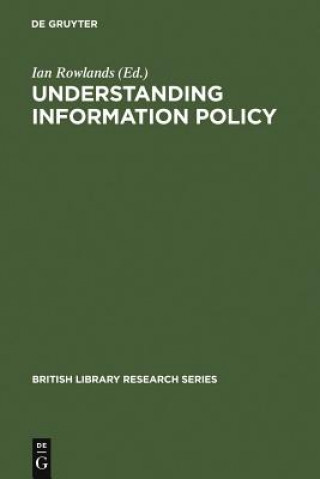 Kniha Understanding Information Policy Ian Rowlands