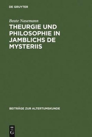 Könyv Theurgie und Philosophie in Jamblichs De mysteriis Beate Nasemann