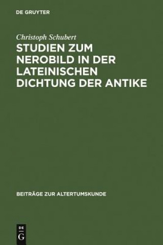 Könyv Studien Zum Nerobild in Der Lateinischen Dichtung Der Antike Christoph Schubert