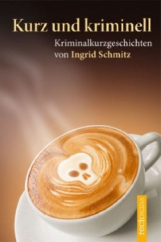 Buch Kurz und kriminell Ingrid Schmitz