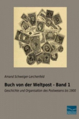 Książka Buch von der Weltpost - Band 1 Amand Schweiger-Lerchenfeld