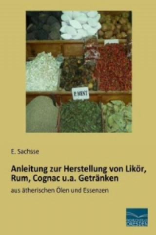 Książka Anleitung zur Herstellung von Likör, Rum, Cognac u.a. Getränken E. Sachsse