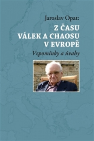 Kniha Z času válek a chaosu v Evropě Jaroslav Opat