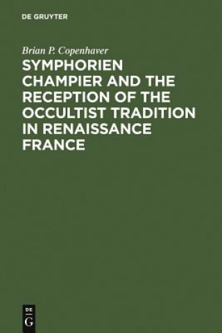 Kniha Symphorien Champier and the Reception of the Occultist Tradition in Renaissance France Brian P. Copenhaver