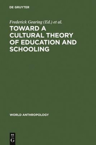 Książka Toward a Cultural Theory of Education and Schooling Frederick Gearing