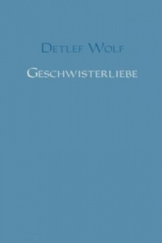 Könyv Geschwisterliebe Detlef Wolf