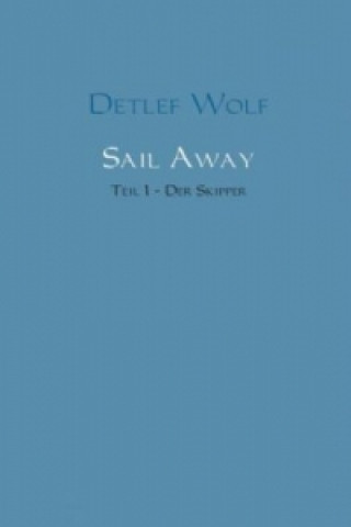 Könyv Sail Away - Der Skipper Detlef Wolf