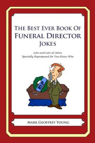 Kniha Best Ever Book of Funeral Director Jokes Mark Geoffrey Young