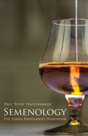 Könyv Semenology - The Semen Bartender's Handbook Paul Fotie Photenhauer