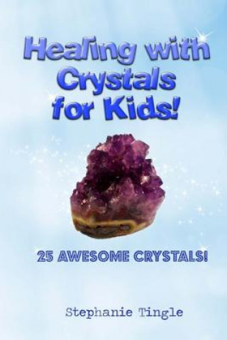 Kniha Healing with Crystals for Kids! Stephanie Tingle