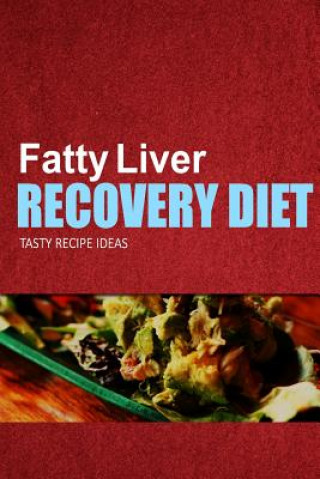 Kniha Fatty Liver Recovery Diet - Tasty Recipe Ideas Fatty Liver Recovery Diet