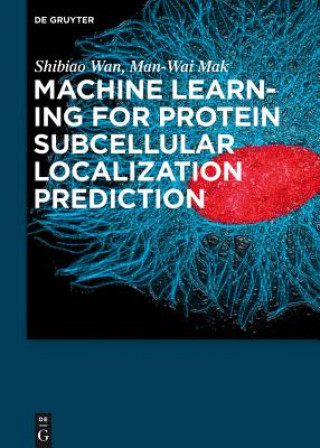 Buch Machine Learning for Protein Subcellular Localization Prediction Shibiao Wan