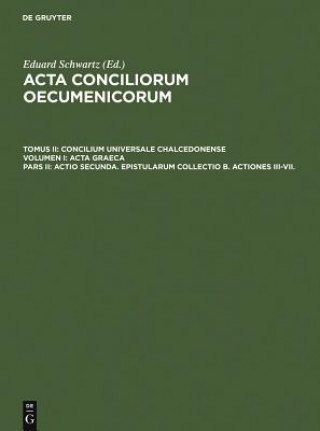 Könyv Actio secunda. Epistularum collectio B. Actiones III-VII. Eduard Schwartz