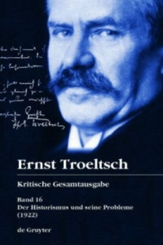Carte Ernst Troeltsch: Kritische Gesamtausgabe / Der Historismus und seine Probleme, 2 Teile Friedrich Wilhelm Graf