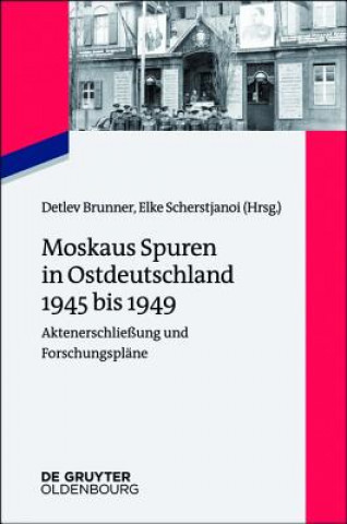 Kniha Moskaus Spuren in Ostdeutschland 1945 bis 1949 Detlev Brunner