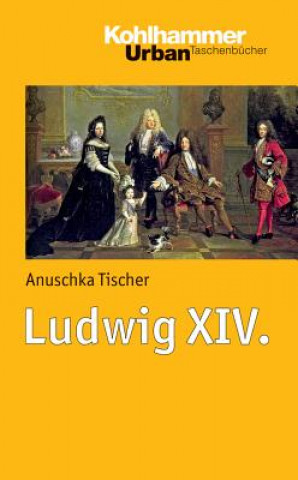 Könyv Ludwig XIV. Anuschka Tischer