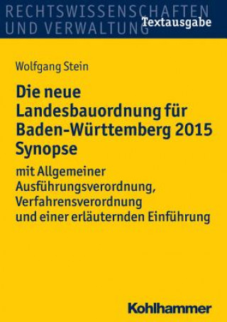 Książka Die neue Landesbauordnung für Baden-Württemberg (LBO BW) 2015 Synopse Wolfgang Stein