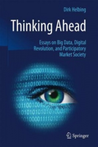 Kniha Thinking Ahead - Essays on Big Data, Digital Revolution, and Participatory Market Society Dirk Helbing