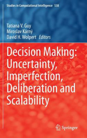 Kniha Decision Making: Uncertainty, Imperfection, Deliberation and Scalability Tatiana V. Guy